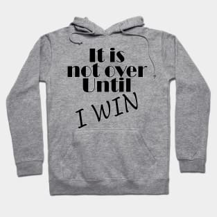 It is not over until I win Hoodie